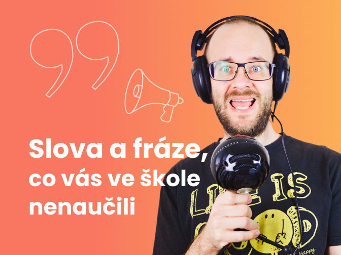 Slova a fráze, co vás ve škole nenaučili